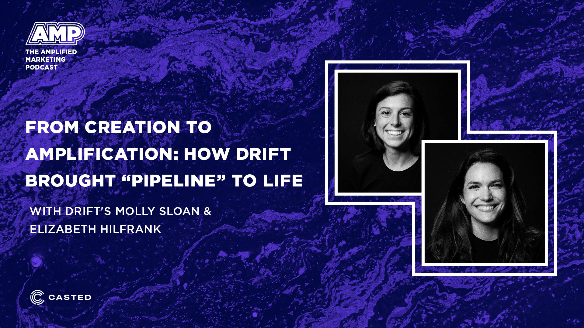 From Creation to Amplification: How Drift Brought “Pipeline” to Life with Drift's Molly Sloan and Elizabeth Hilfrank